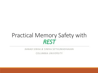 Practical Memory Safety with  REST KANAD SINHA &amp; SIMHA SETHUMADHAVAN  COLUMBIA UNIVERSITY  Is