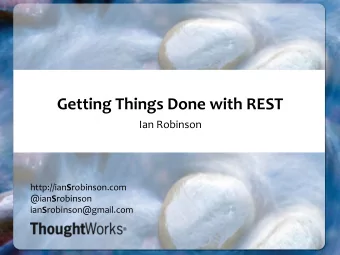 Getting  Things  Done  with  REST    Ian  Robinson       http://ian S