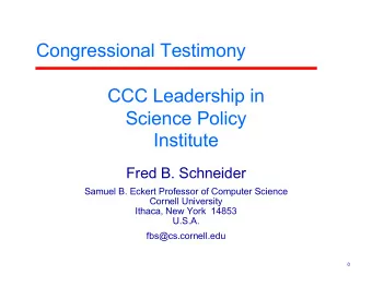 Congressional Testimony  CCC Leadership in  Science Policy  Institute  Fred B. Schneider  Samuel B.