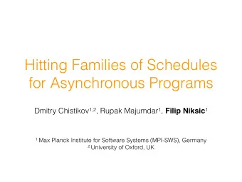 Hitting Families of Schedules  for Asynchronous Programs Dmitry Chistikov 1,2 , Rupak Majumdar 1 ,