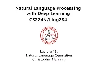 Natural Language Processing  with Deep Learning  CS224N/Ling284  Lecture 15:  Natural Language