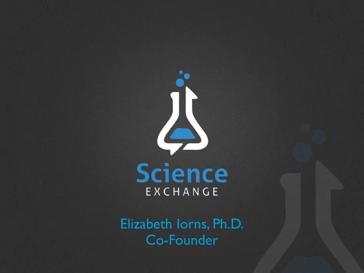 elizabeth iorns ph d co founder science exchange is an