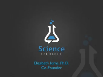 Elizabeth Iorns, Ph.D.  Co-Founder  Science Exchange is an online  marketplace for science
