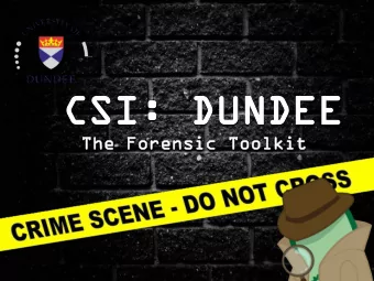 CS  CSI:  I: DUND  DUNDEE  EE  Th  The  e Fo  Fore  rensic  nsic To  Tool  olkit  kit  Meet the