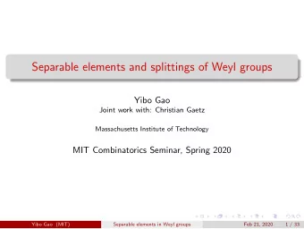Separable elements and splittings of Weyl groups  Yibo Gao  Joint work with: Christian Gaetz