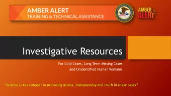 Investigative Resources  For Cold Cases, Long Term Missing Cases  and Unidentified Human Remains