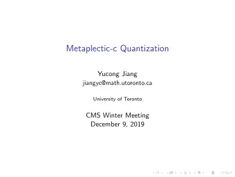 Metaplectic-c Quantization  Yucong Jiang  jiangyc@math.utoronto.ca  University of Toronto  CMS