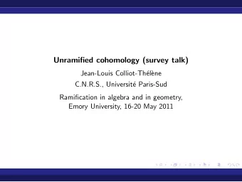 Unramified cohomology (survey talk)  Jean-Louis Colliot-Th  el`  ene  C.N.R.S., Universit  e