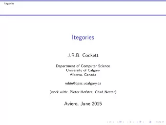 Itegories  J.R.B. Cockett  Department of Computer Science  University of Calgary  Alberta, Canada