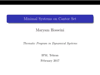 Minimal Systems on Cantor Set  Maryam Hosseini  Thematic Program in Dynamical Systems  IPM, Tehran