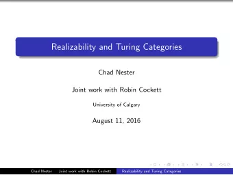 Realizability and Turing Categories  Chad Nester  Joint work with Robin Cockett  University of