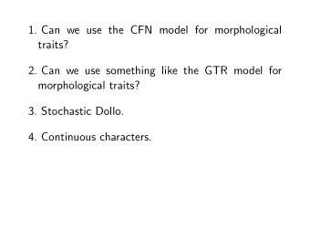 1. Can we use the CFN model for morphological  traits?  2. Can we use something like the GTR model