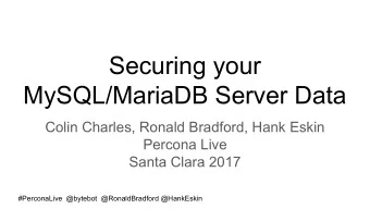Securing your  MySQL/MariaDB Server Data  Colin Charles, Ronald Bradford, Hank Eskin  Percona Live