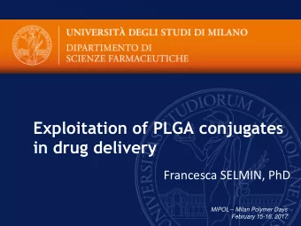 Exploitation of PLGA conjugates  in drug delivery  Francesca SELMIN, PhD MIPOL  Milan Polymer