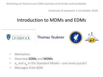 Introduction to MDMs and EDMs  Thomas Teubner  Motivation    Overview EDMs and MDMs   a e and