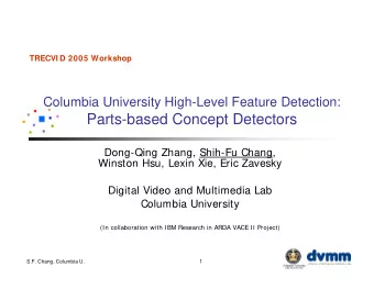 Parts-based Concept Detectors  Dong-Qing Zhang, Shih-Fu Chang,  Winston Hsu, Lexin Xie, Eric