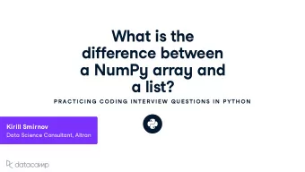 What is the difference bet w een a N u mP y arra y and a list ?  P R AC TIC IN G  C OD IN G  IN TE