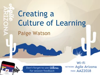 Creating a  Culture of Learning  Paige Watson  POP QUIZ!  BASELINE  Raise your hand if you would