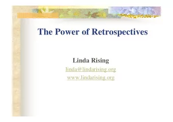 The Power of Retrospectives  Linda Rising  linda@lindarising.org  www.lindarising.org  At regular