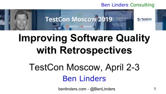 Improving Software Quality  with Retrospectives  TestCon Moscow, April 2-3  Ben Linders