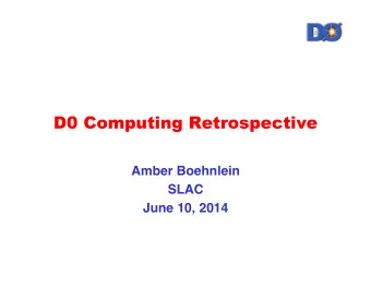 D0 Computing Retrospective  Amber Boehnlein    SLAC    June 10, 2014    This talk