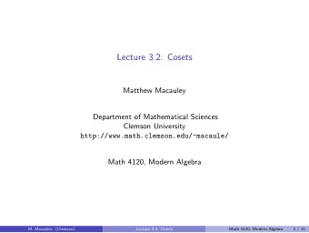 Lecture 3.2: Cosets  Matthew Macauley  Department of Mathematical Sciences  Clemson University