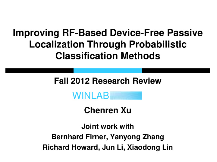 winlab chenren xu joint work with bernhard firner yanyong