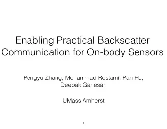 Enabling Practical Backscatter  Communication for On-body Sensors  Pengyu Zhang, Mohammad Rostami,