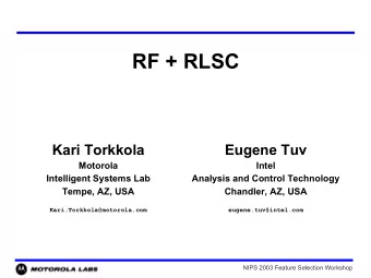 RF + RLSC  Kari Torkkola  Eugene Tuv  Motorola  Intel  Intelligent Systems Lab  Analysis and