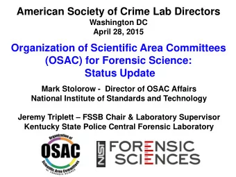 Organization of Scientific Area Committees  (OSAC) for Forensic Science:  Status Update  Mark