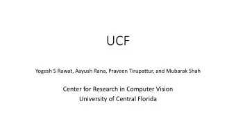UCF  Yogesh S Rawat, Aayush Rana, Praveen Tirupattur, and Mubarak Shah  Center for Research in