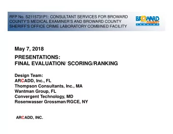 May 7, 2018  PRESENTATIONS:  FINAL EVALUATION/ SCORING/RANKING  Design Team:  ARCADD, Inc., FL
