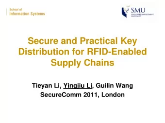 Distribution for RFID-Enabled  Supply Chains  Tieyan Li, Yingjiu Li, Guilin Wang  SecureComm 2011,