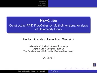 FlowCube  Constructing RFID FlowCubes for Multi-dimensional Analysis  of Commodity Flows  Hector