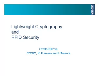 Lightweight Cryptography  and  and  RFID Security  Svetla Nikova  COSIC KUL  COSIC, KULeuven and