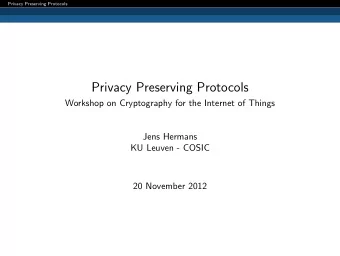 Privacy Preserving Protocols  Workshop on Cryptography for the Internet of Things  Jens Hermans  KU