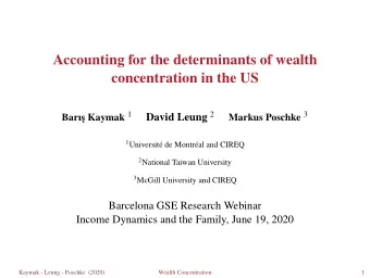 Accounting for the determinants of wealth  concentration in the US s Kaymak 1 David Leung 2 Markus