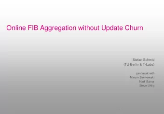 Online FIB Aggregation without Update Churn  Stefan Schmid  (TU Berlin &amp; T-Labs)  joint work