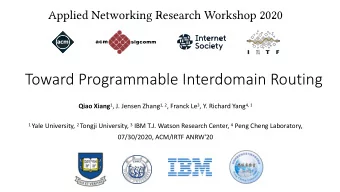 Toward Programmable Interdomain Routing Qiao Xiang 1 , J. Jensen Zhang 1, 2 , Franck Le 3 , Y.