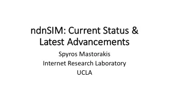 ndnSI  ndnSIM:  : Current Status &amp;  La  Latest Advancements  Spyros Mastorakis  Internet