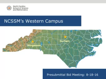 NCSSMs Western Campus  Presubmittal Bid Meeting: 8-18-16  Project Description  The first step in