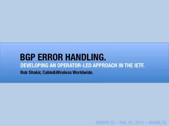 BGP ERROR HANDLING. DEVELOPING AN OPERATOR-LED APPROACH IN THE IETF. Rob Shakir, Cable&amp;Wireless
