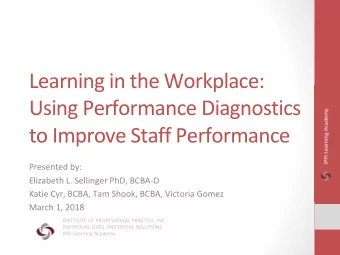 Learning in the Workplace:  Using Performance Diagnostics  to Improve Staff Performance  Presented