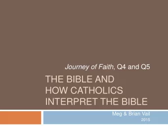 HOW CATHOLICS  INTERPRET THE BIBLE  Meg &amp; Brian Vail  2015  Why the Bible?  The Road to
