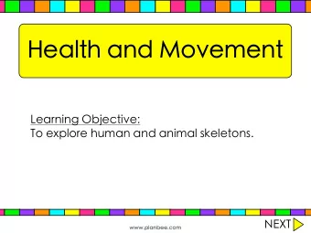 Health and Movement  Learning Objective:  To explore human and animal skeletons.  NEXT