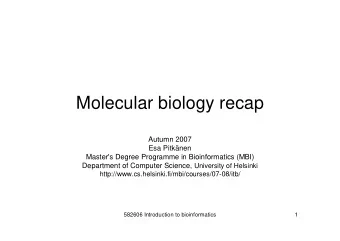 Molecular biology recap  Autumn 2007  Esa Pitknen  Master's Degree Programme in Bioinformatics