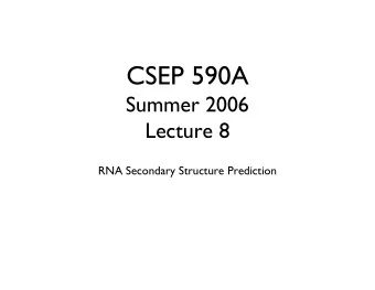 CSEP 590A  Summer 2006  Lecture 8  RNA Secondary Structure Prediction  Outline  Biological roles