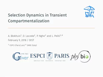 Selection Dynamics in Transient  Compartmentalization A. Blokhuis 1 , D. Lacoste 1 , P. Nghe 1 and