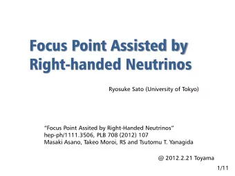 Focus Point Assisted by  Right-handed Neutrinos  Ryosuke Sato (University of Tokyo) Focus Point