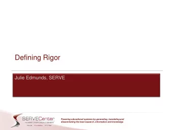 Defining Rigor  Julie Edmunds, SERVE  Powering educational systems by generating, translating and